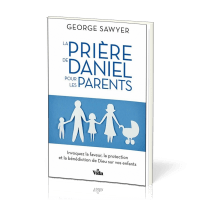 Prière de Daniel pour les parents (La)