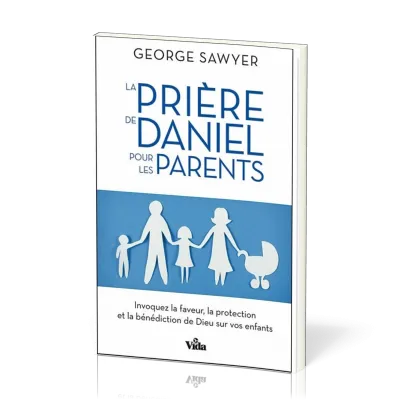 Prière de Daniel pour les parents (La)