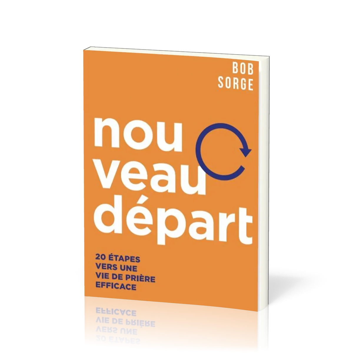 Nouveau départ, 20 étapes vers une vie de prière efficace