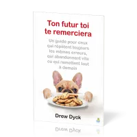 Ton futur toi te remerciera - Un guide pour ceux qui répétent les mêmes erreurs...