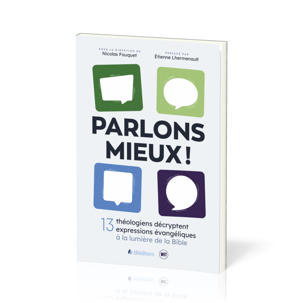 Parlons mieux ! 13 théologiens décryptent 13 expressions évangéliques à la lumière de la Bible