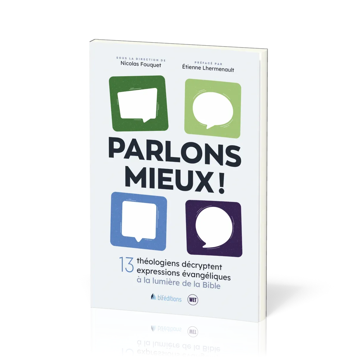 Parlons mieux ! 13 théologiens décryptent 13 expressions évangéliques à la lumière de la Bible