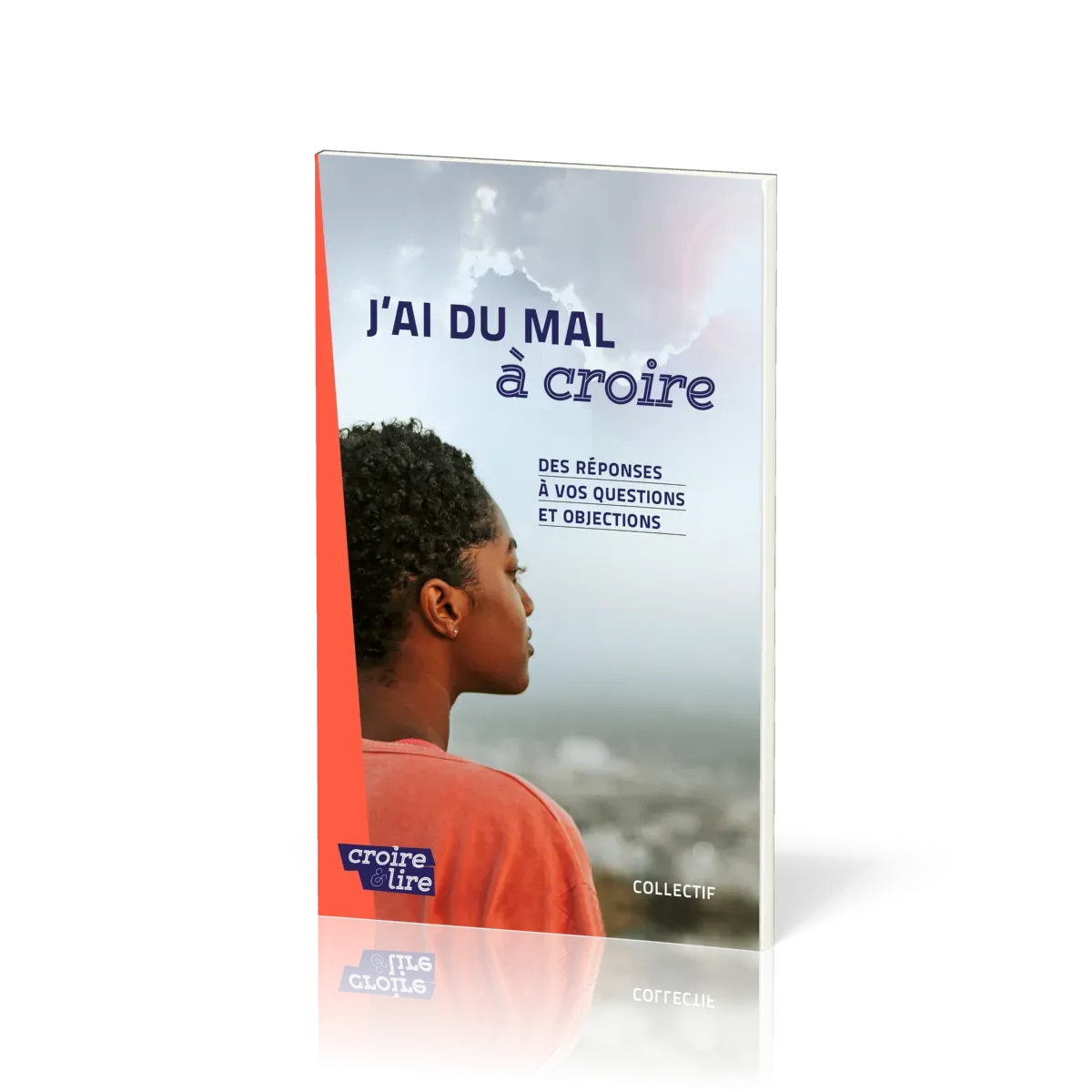 J'ai du mal à coire - Des réponses à vos questions et objections