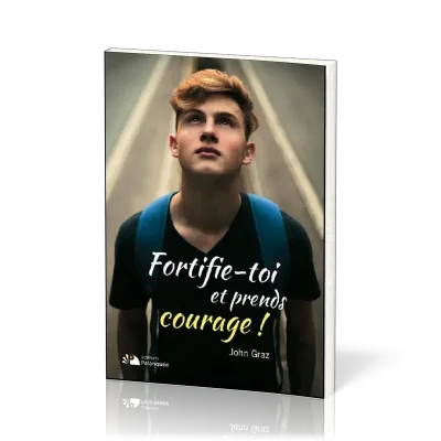 Fortifie-toi et prends courage