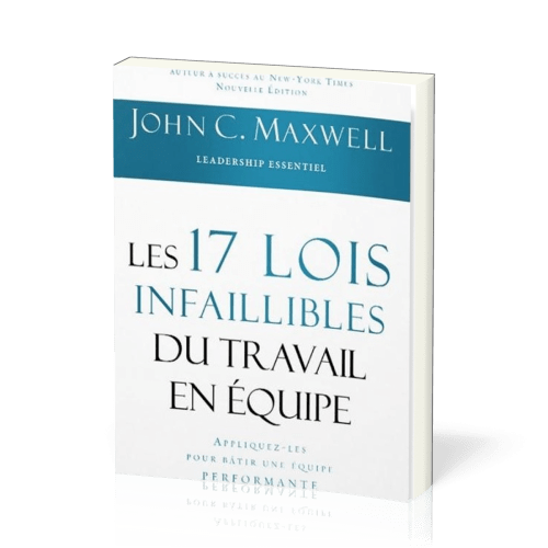 17 lois infaillibles du travail en équipe (Les) - Appliquez-les pour bâtir une équipe performante