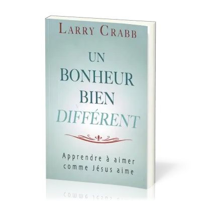 Un bonheur bien différent, apprendre à aimer comme Jésus aime