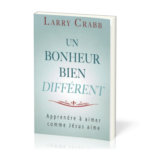 Un bonheur bien différent, apprendre à aimer comme Jésus aime