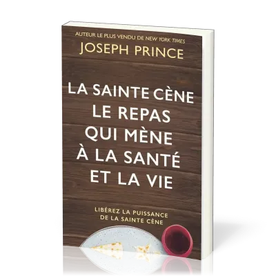 Sainte cène, le repas qui mène à la santé et à la vie - Libérez la puissance de la sainte-cène