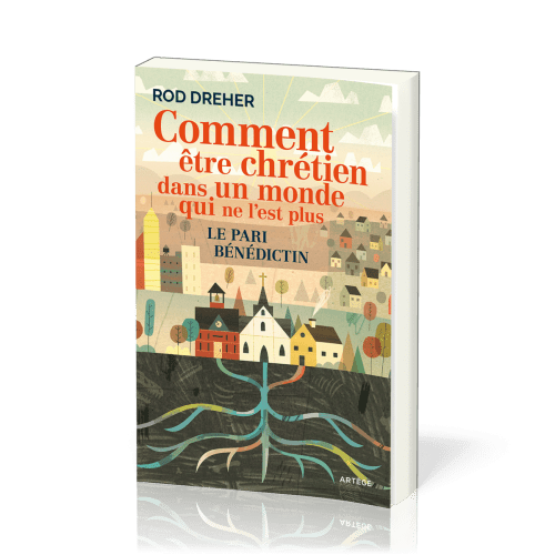 Comment être chrètien dans un monde qui ne l'est plus