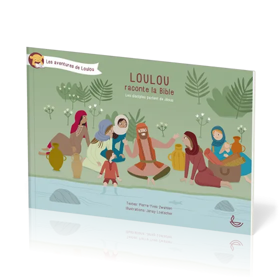 Loulou raconte la Bible - Tome 5 - Les disciples parlent de Jésus