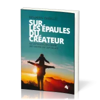 Sur les épaules du créateur - ou comment Dieu révèle son oeuvre par son oeuvre