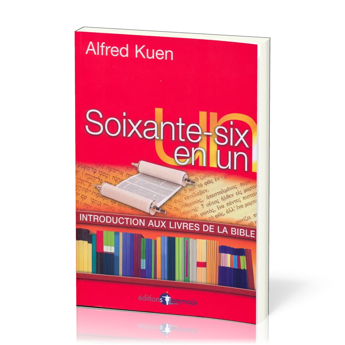 SOIXANTE-SIX EN UN - INTRODUCTION AUX LIVRES DE LA BIBLE