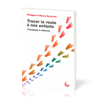 TRACER LA ROUTE A NOS ENFANTS - TEMOIGNAGE ET REFLEXIONS