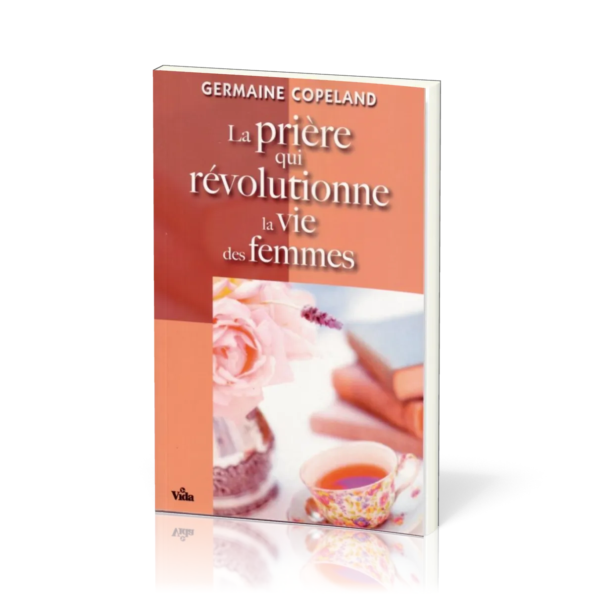 PRIERE QUI REVOLUTIONNE LA VIE DES FEMMES (LA)