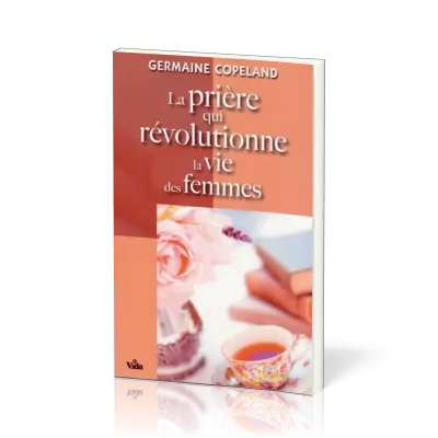 PRIERE QUI REVOLUTIONNE LA VIE DES FEMMES (LA)