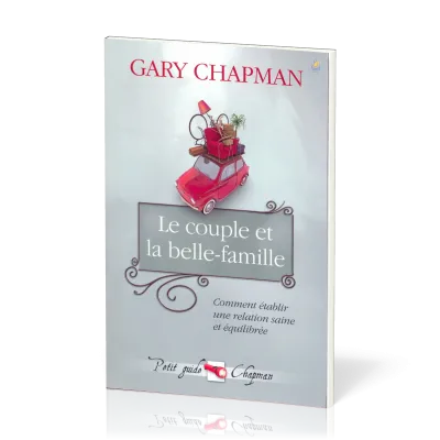 COUPLE ET LA BELLE FAMILLE (LE) - COMMENT ETABLIR UNE RELATION SAINE ET EQUILIBREE