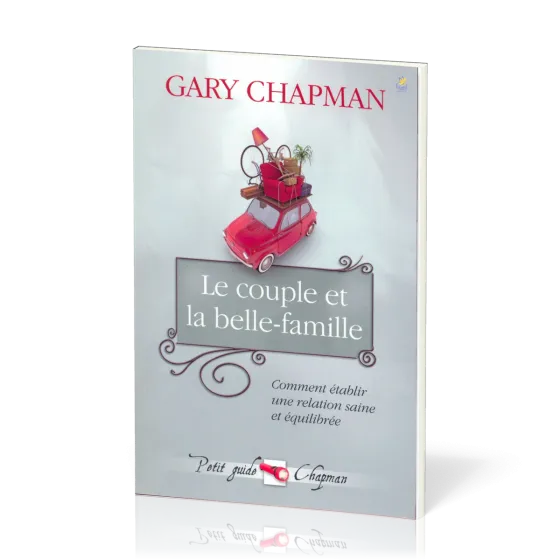 COUPLE ET LA BELLE FAMILLE (LE) - COMMENT ETABLIR UNE RELATION SAINE ET EQUILIBREE