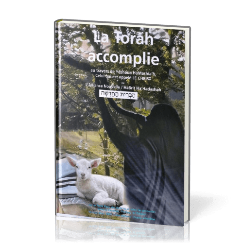 Thorah accomplie (La) - au travers de Yéshoua HaMashia'h, celui qui est appelé LE CHRIST -L'Alliance