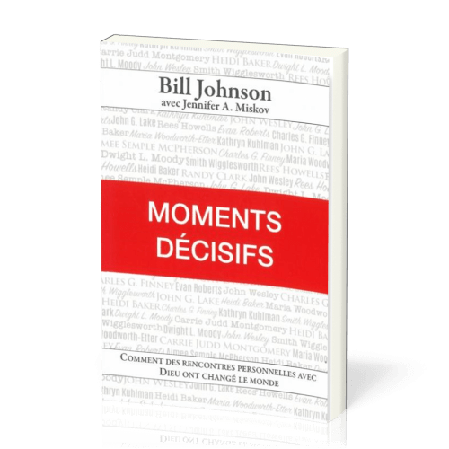 Moments décisifs, comment des rencontres personnelles avec Dieu on changé le monde