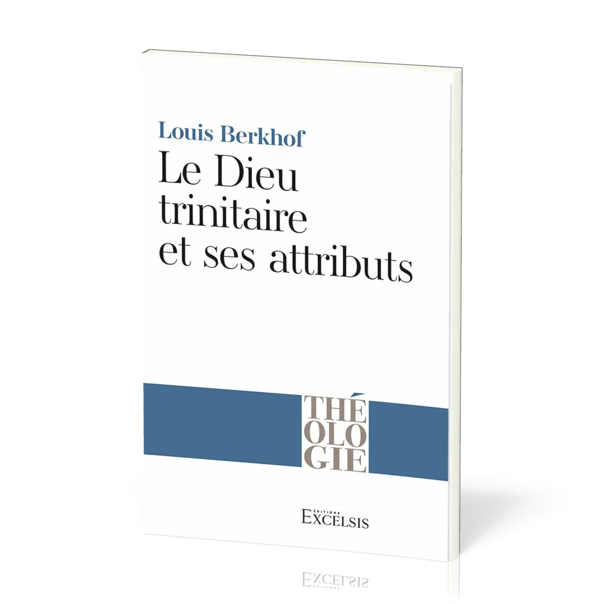 DIEU TRINITAIRE ET SES ATTRIBUTS (LE)