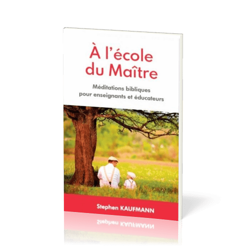 A l'école du Maître, méditations biblique pour enseignants et éducateurs