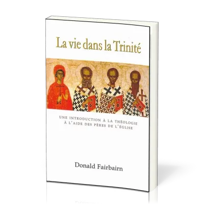La vie dans la Trinité - Une introduction à la théologie à l'aide des pères de l'Eglise