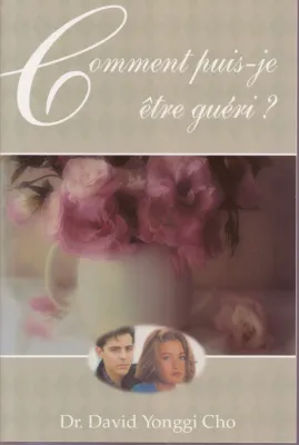 COMMENT PUIS-JE ETRE GUERI?