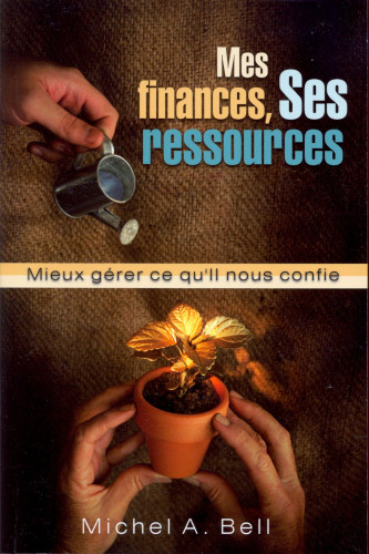 MES FINANCES SES RESSOURCES - MIEUX GERER CE QU'IL NOUS CONFIE