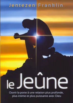JEUNE (LE) - OUVRIR LA PORTE A UNE RELATION PLUS PROFONDE PLUS INTIME ET PLUS PUISSANTE AVEC DIEU