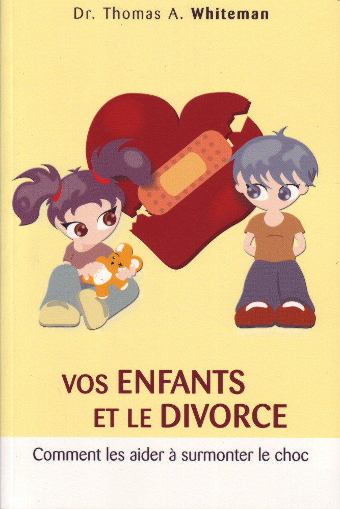 VOS ENFANTS ET LE DIVORCE - COMMENT LES AIDER A SURMONTER LE CHOC