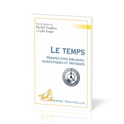 Le Temps - Perspectives bibliques, scientifiques et pratiques