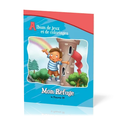 Mon Refuge - Psaume 91 - Album de jeux et de coloriages
