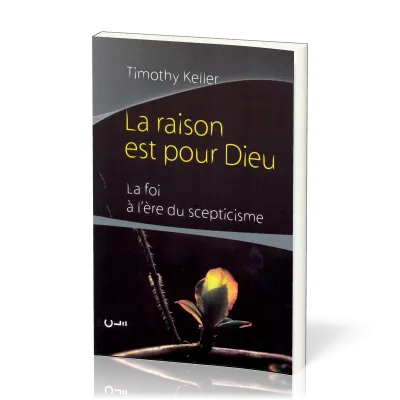 RAISON EST POUR DIEU (LA) - LA FOI A L'ERE DU SCEPTICISME
