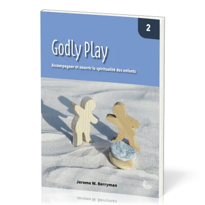 Godly Play  - Accompagner et nourrir la spiritualité des enfants vol. 2