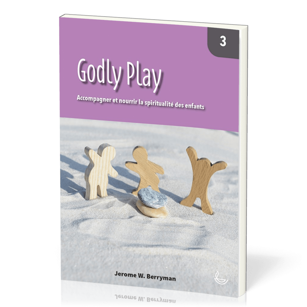 Godly Play  - Accompagner et nourrir la spiritualité des enfants - Vol. 3