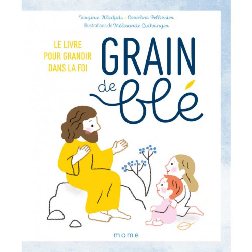 Grain de ble, le livre pour grandir dans la foi