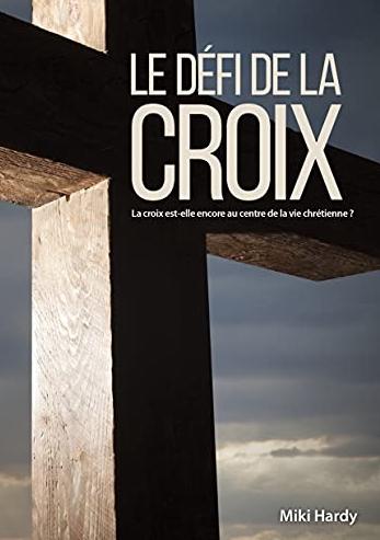 Défi de la croix (Le) - la croix est-elle encore au centre de la vie chrétienne