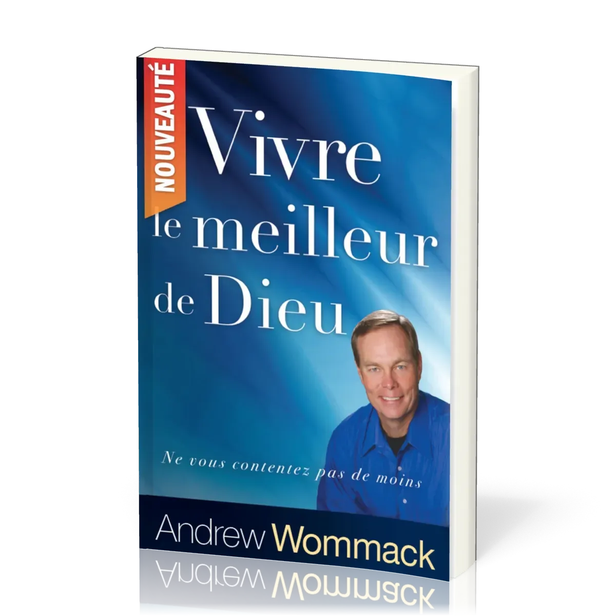 Vivre le meilleur de Dieu - ne vous contentez pas de moins