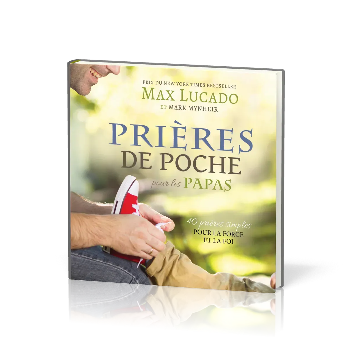 PRIERES DE POCHE POUR LES PAPAS - 40 PRIERES SIMPLES POUR LA FORCE ET LA FOI