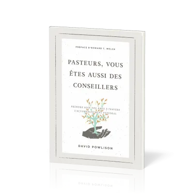 Pasteurs, vous êtes aussi des conseillers - Prendre soin des âmes à travers l'accompagnement pastora