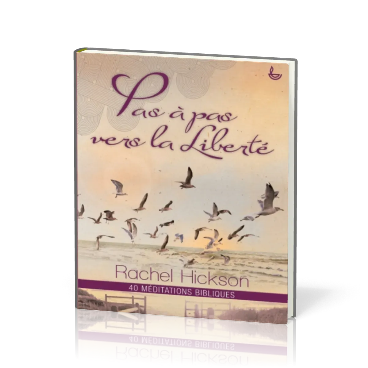 PAS À PAS VERS LA LIBERTÉ - 40 MÉDITATIONS BIBLIQUES