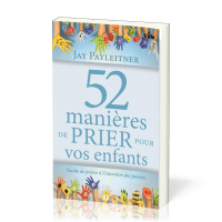 52 MANIERES DE PRIER POUR VOS ENFANTS