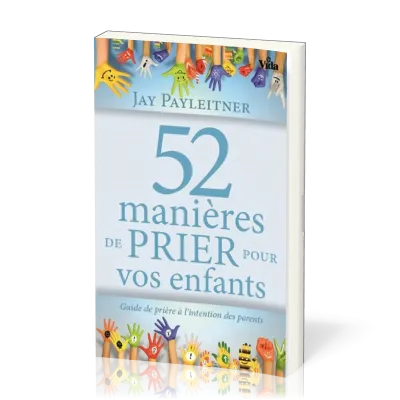 52 MANIERES DE PRIER POUR VOS ENFANTS