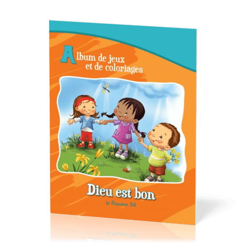 DIEU EST BON - LE PSAUME 34 - ALBUM DE JEUX ET DE COLORIAGE