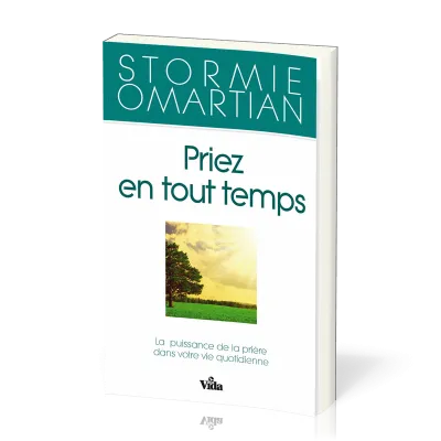 PRIEZ EN TOUT TEMPS - PUISSANCE DE LA PRIERE DANS VOTRE VIE QUOTIDIENNE
