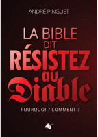 Bible dit Résistez au diable (La) - Pourquoi ? Comment ?