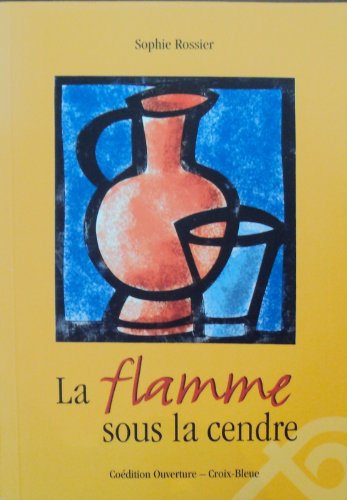 FLAMME SOUS LA CENDRE (LA) HISTOIRE DE LA CROIX-BLEUE