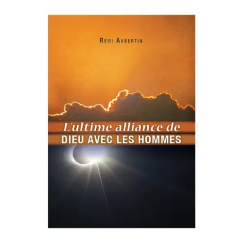 Ultime alliance de Dieu avec les hommes (L')