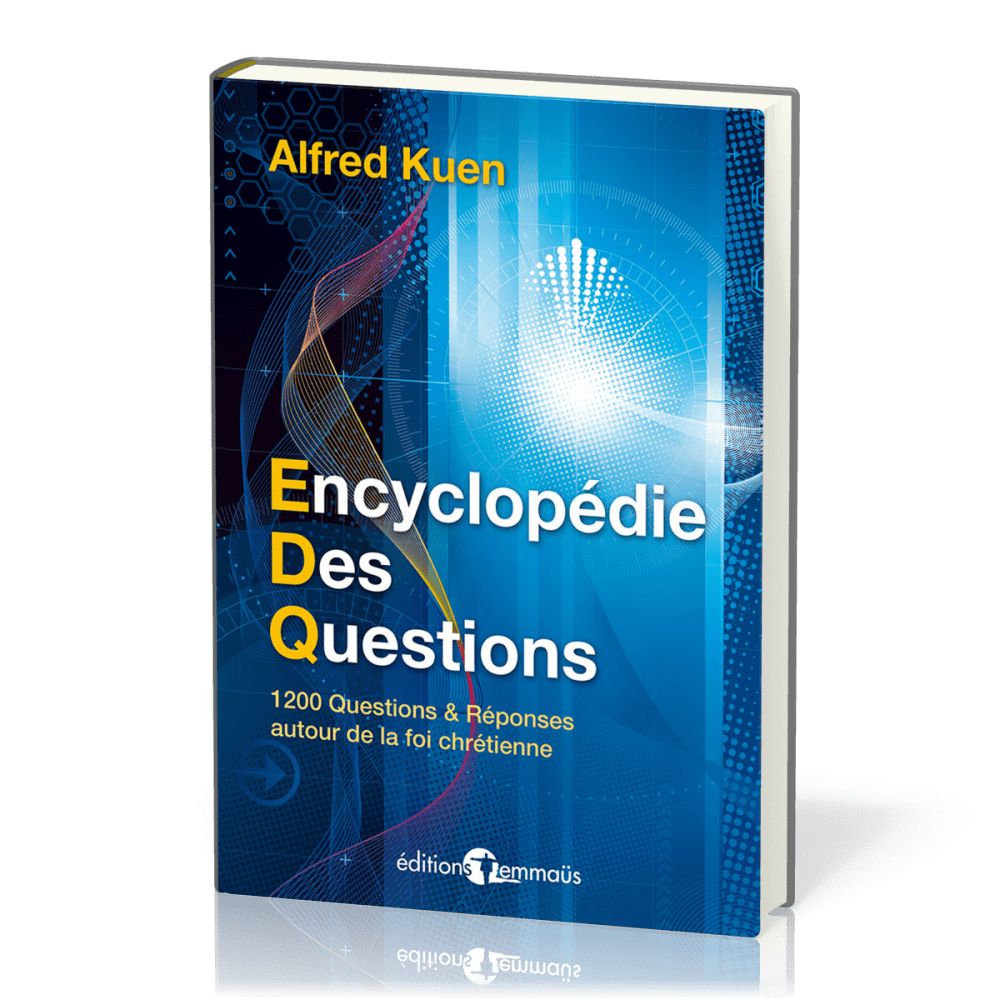 ENCYCLOPEDIE DES QUESTIONS - 1200 QUESTIONS ET REPONSES AUTOUR DE LA FOI CHRETIENNE