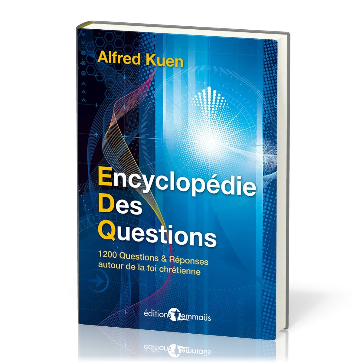 ENCYCLOPEDIE DES QUESTIONS - 1200 QUESTIONS ET REPONSES AUTOUR DE LA FOI CHRETIENNE